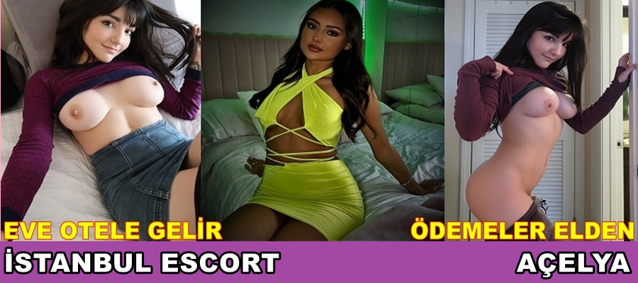 İSTANBUL ESCORT BAYAN AÇELYA